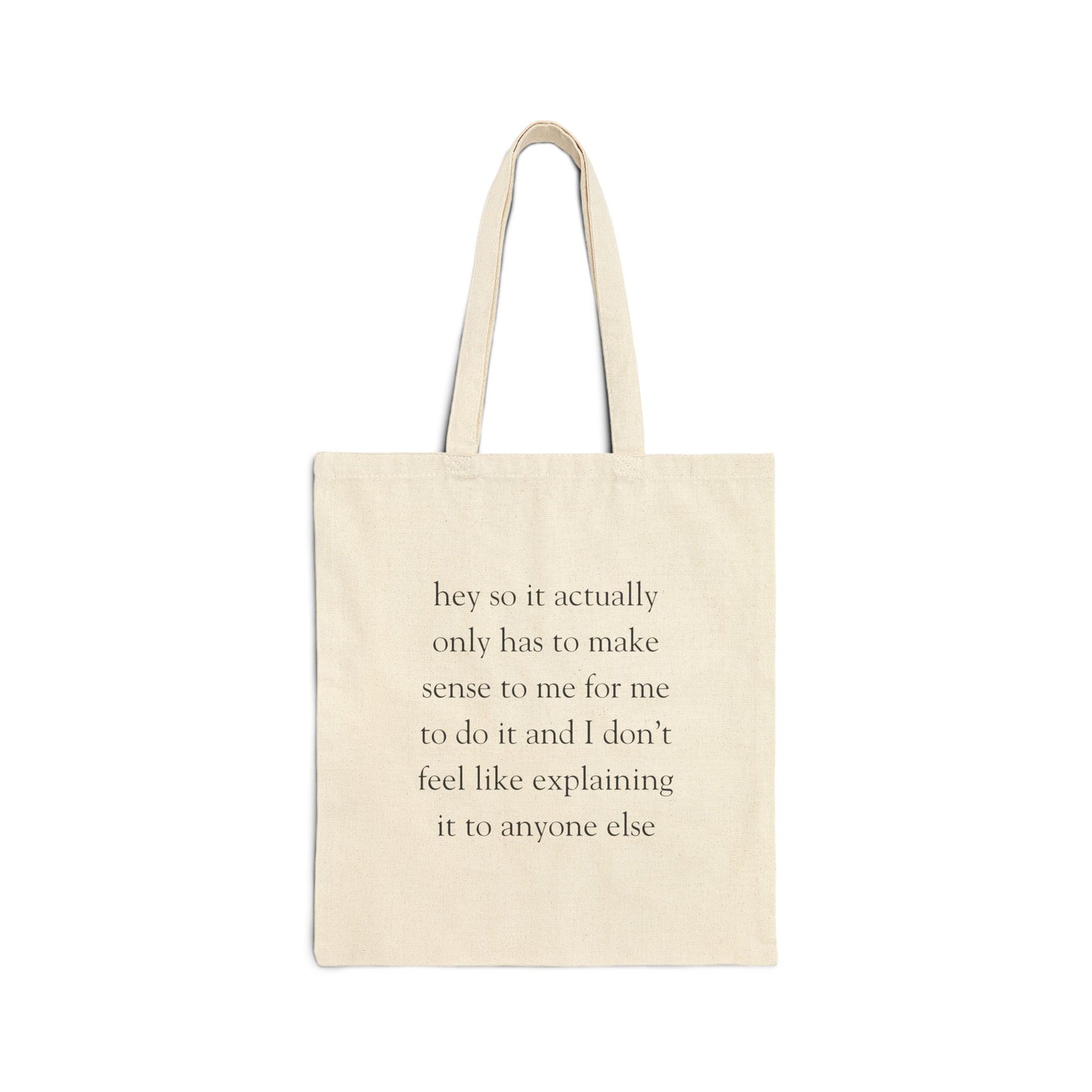 Hey So It Actually Only Has To Make Sense to Me -- Canvas Tote