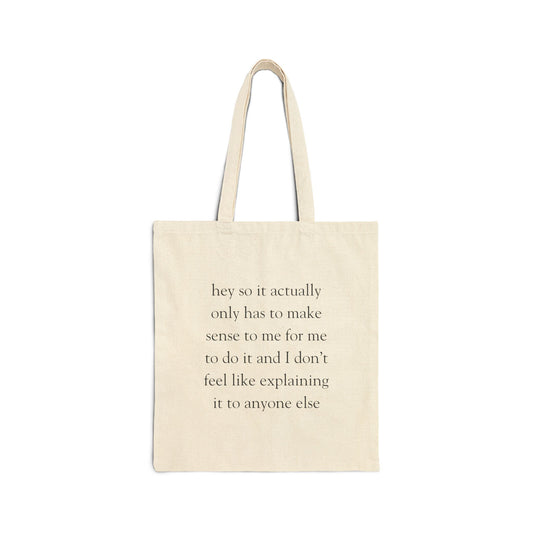 Hey So It Actually Only Has To Make Sense to Me -- Canvas Tote