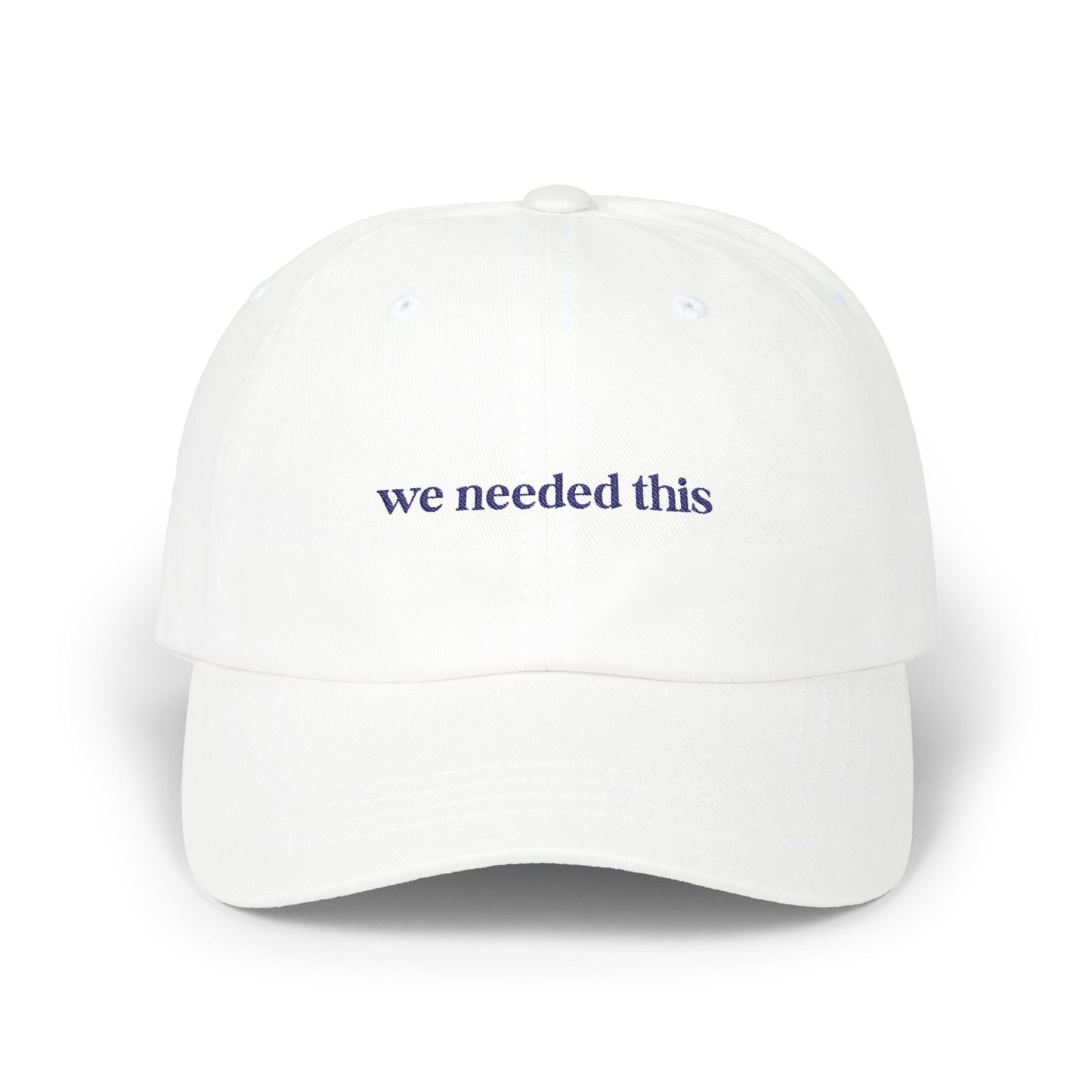 We Needed This - Classic Dad Cap