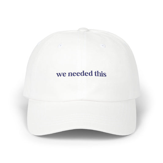 We Needed This - Classic Dad Cap