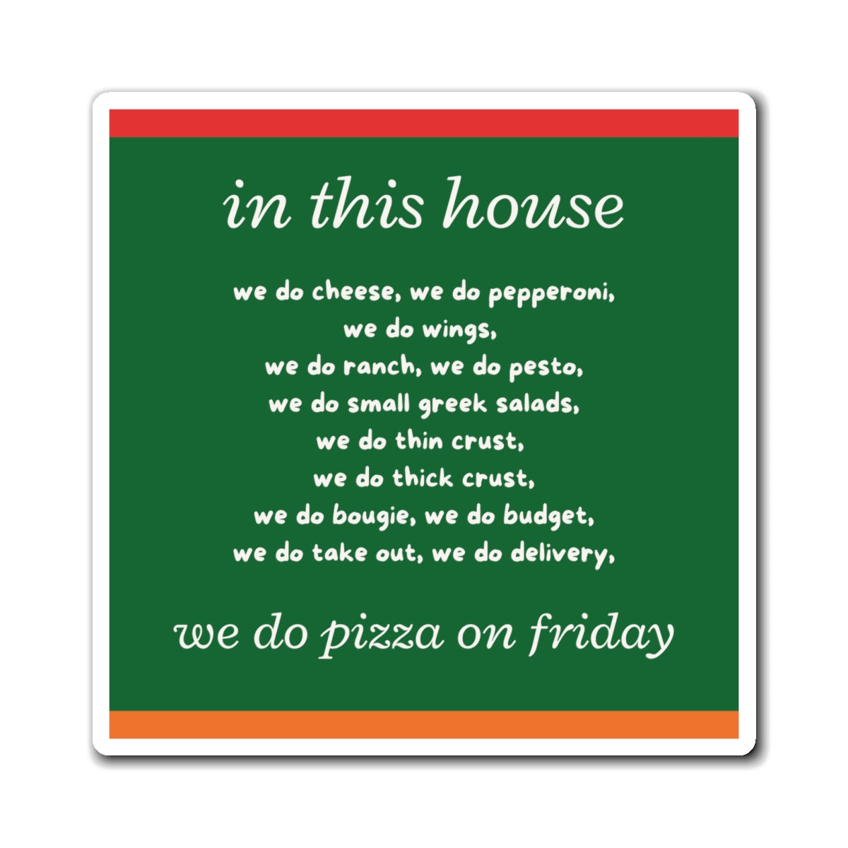 "In This House...We Do Pizza on Friday"  6in x 6in Refrigerator Magnet