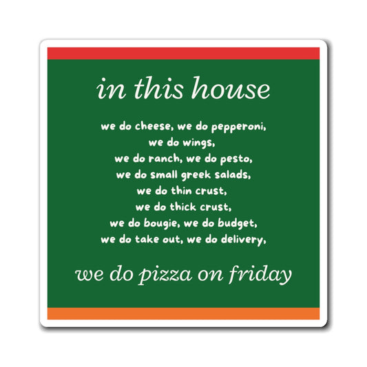 "In This House...We Do Pizza on Friday"  6in x 6in Refrigerator Magnet